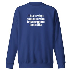 Furrow & Fields Team Royal / S This is what someone who loves Tractors looks like | Unisex Premium Sweatshirt Quality Farmers Merch
