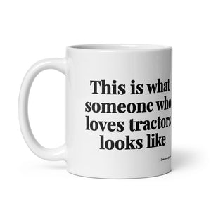 Furrow & Fields This is what someone who loves Tractors looks like | White Glossy Mug Quality Farmers Merch