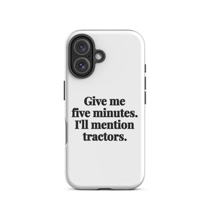 Furrow & Fields Tough Case for iPhone® Give Me Five Minutes. I'll Mention Tractors. | Tough Case for iPhone® Quality Farmers Merch