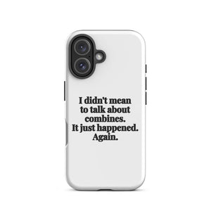Furrow & Fields Tough Case for iPhone® I Didn't Mean to Talk About Combines. It Just Happened. Again. | Tough Case for iPhone® Quality Farmers Merch