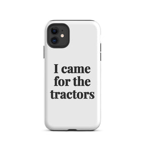Furrow & Fields Tough Case for iPhone® iPhone 11 I Came for the Tractors | Tough Case for iPhone® Quality Farmers Merch
