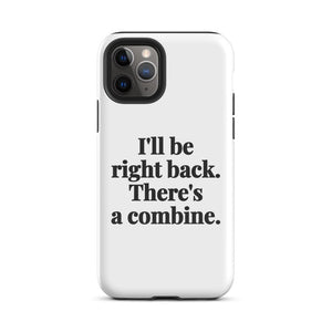 Furrow & Fields Tough Case for iPhone® iPhone 11 Pro I'll Be Right Back. There's a Combine. | Tough Case for iPhone® Quality Farmers Merch