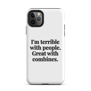 Furrow & Fields Tough Case for iPhone® iPhone 11 Pro Max I'm Terrible with People. Great with Combines. | Tough Case for iPhone® Quality Farmers Merch
