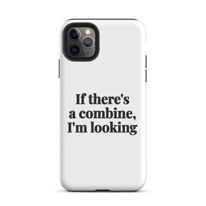 Furrow & Fields Tough Case for iPhone® iPhone 11 Pro Max If There's a Combine, I'm Looking | Tough Case for iPhone® Quality Farmers Merch