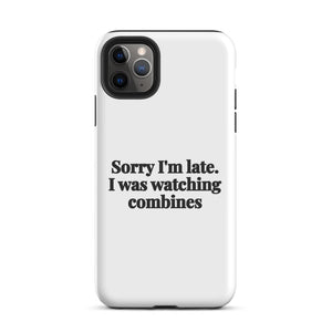 Furrow & Fields Tough Case for iPhone® iPhone 11 Pro Max Sorry I'm Late. I Was Watching Combines | Tough Case for iPhone® Quality Farmers Merch