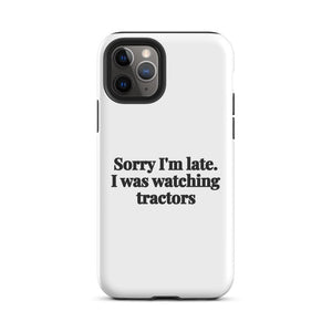 Furrow & Fields Tough Case for iPhone® iPhone 11 Pro Sorry I'm Late. I Was Watching Tractors | Tough Case for iPhone® Quality Farmers Merch
