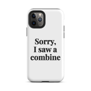 Furrow & Fields Tough Case for iPhone® iPhone 11 Pro Sorry, I Saw a Combine | Tough Case for iPhone® Quality Farmers Merch