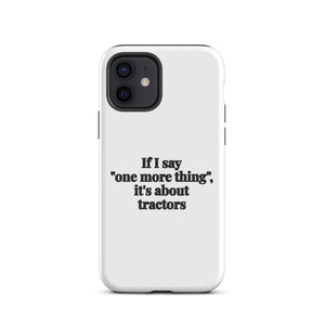 Furrow & Fields Tough Case for iPhone® iPhone 12 If I Say "One More Thing", It's About Tractors | Tough Case for iPhone® Quality Farmers Merch
