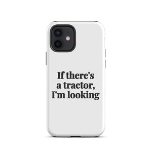 Furrow & Fields Tough Case for iPhone® iPhone 12 If There's a Tractor, I'm Looking | Tough Case for iPhone® Quality Farmers Merch