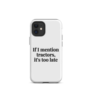 Furrow & Fields Tough Case for iPhone® iPhone 12 mini If I Mention Tractors, It's Too Late | Tough Case for iPhone® Quality Farmers Merch