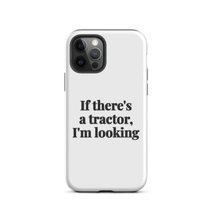 Furrow & Fields Tough Case for iPhone® iPhone 12 Pro If There's a Tractor, I'm Looking | Tough Case for iPhone® Quality Farmers Merch