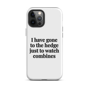 Furrow & Fields Tough Case for iPhone® iPhone 12 Pro Max I Have Gone to the Hedge Just to Watch Combines | Tough Case for iPhone® Quality Farmers Merch