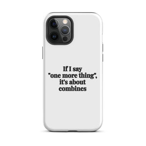 Furrow & Fields Tough Case for iPhone® iPhone 12 Pro Max If I Say "One More Thing", It's About Combines | Tough Case for iPhone® Quality Farmers Merch