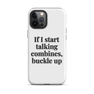 Furrow & Fields Tough Case for iPhone® iPhone 12 Pro Max If I Start Talking Combines, Buckle Up | Tough Case for iPhone® Quality Farmers Merch