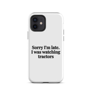 Furrow & Fields Tough Case for iPhone® iPhone 12 Sorry I'm Late. I Was Watching Tractors | Tough Case for iPhone® Quality Farmers Merch