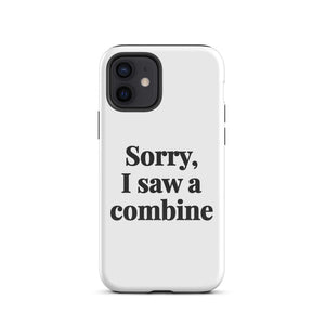 Furrow & Fields Tough Case for iPhone® iPhone 12 Sorry, I Saw a Combine | Tough Case for iPhone® Quality Farmers Merch