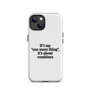 Furrow & Fields Tough Case for iPhone® iPhone 13 If I Say "One More Thing", It's About Combines | Tough Case for iPhone® Quality Farmers Merch