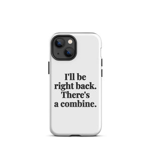 Furrow & Fields Tough Case for iPhone® iPhone 13 mini I'll Be Right Back. There's a Combine. | Tough Case for iPhone® Quality Farmers Merch