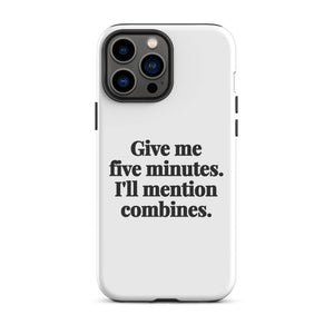 Furrow & Fields Tough Case for iPhone® iPhone 13 Pro Max Give Me Five Minutes. I'll Mention Combines. | Tough Case for iPhone® Quality Farmers Merch