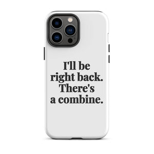 Furrow & Fields Tough Case for iPhone® iPhone 13 Pro Max I'll Be Right Back. There's a Combine. | Tough Case for iPhone® Quality Farmers Merch