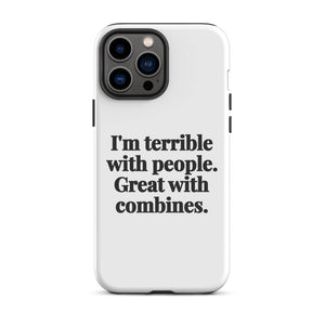 Furrow & Fields Tough Case for iPhone® iPhone 13 Pro Max I'm Terrible with People. Great with Combines. | Tough Case for iPhone® Quality Farmers Merch