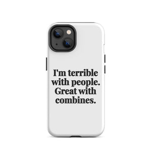Furrow & Fields Tough Case for iPhone® iPhone 14 I'm Terrible with People. Great with Combines. | Tough Case for iPhone® Quality Farmers Merch