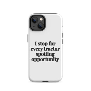 Furrow & Fields Tough Case for iPhone® iPhone 14 I Stop for Every Tractor Spotting Opportunity | Tough Case for iPhone® Quality Farmers Merch