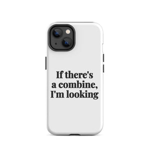 Furrow & Fields Tough Case for iPhone® iPhone 14 If There's a Combine, I'm Looking | Tough Case for iPhone® Quality Farmers Merch