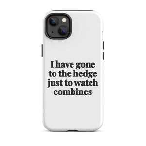 Furrow & Fields Tough Case for iPhone® iPhone 14 Plus I Have Gone to the Hedge Just to Watch Combines | Tough Case for iPhone® Quality Farmers Merch