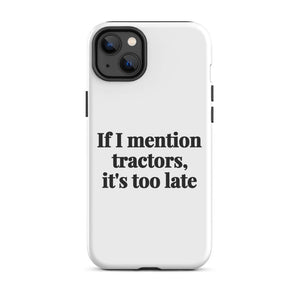 Furrow & Fields Tough Case for iPhone® iPhone 14 Plus If I Mention Tractors, It's Too Late | Tough Case for iPhone® Quality Farmers Merch