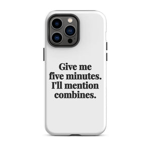 Furrow & Fields Tough Case for iPhone® iPhone 14 Pro Max Give Me Five Minutes. I'll Mention Combines. | Tough Case for iPhone® Quality Farmers Merch