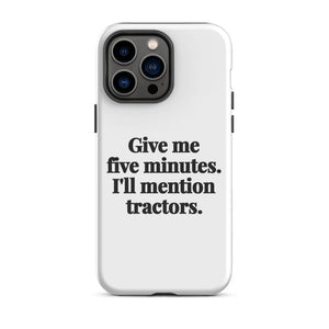 Furrow & Fields Tough Case for iPhone® iPhone 14 Pro Max Give Me Five Minutes. I'll Mention Tractors. | Tough Case for iPhone® Quality Farmers Merch
