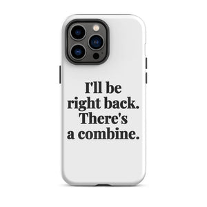 Furrow & Fields Tough Case for iPhone® iPhone 14 Pro Max I'll Be Right Back. There's a Combine. | Tough Case for iPhone® Quality Farmers Merch