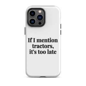 Furrow & Fields Tough Case for iPhone® iPhone 14 Pro Max If I Mention Tractors, It's Too Late | Tough Case for iPhone® Quality Farmers Merch