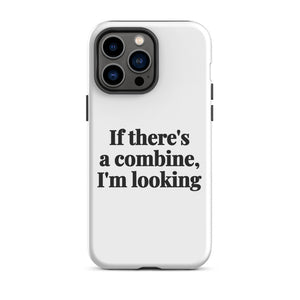 Furrow & Fields Tough Case for iPhone® iPhone 14 Pro Max If There's a Combine, I'm Looking | Tough Case for iPhone® Quality Farmers Merch