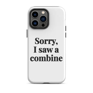 Furrow & Fields Tough Case for iPhone® iPhone 14 Pro Max Sorry, I Saw a Combine | Tough Case for iPhone® Quality Farmers Merch