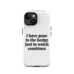 Furrow & Fields Tough Case for iPhone® iPhone 15 I Have Gone to the Hedge Just to Watch Combines | Tough Case for iPhone® Quality Farmers Merch