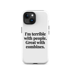Furrow & Fields Tough Case for iPhone® iPhone 15 I'm Terrible with People. Great with Combines. | Tough Case for iPhone® Quality Farmers Merch