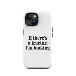 Furrow & Fields Tough Case for iPhone® iPhone 15 If There's a Tractor, I'm Looking | Tough Case for iPhone® Quality Farmers Merch