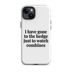 Furrow & Fields Tough Case for iPhone® iPhone 15 Plus I Have Gone to the Hedge Just to Watch Combines | Tough Case for iPhone® Quality Farmers Merch