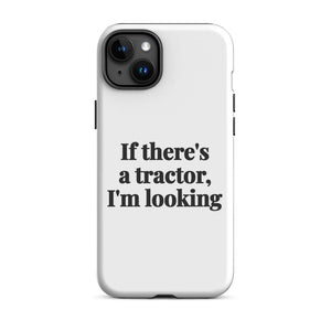 Furrow & Fields Tough Case for iPhone® iPhone 15 Plus If There's a Tractor, I'm Looking | Tough Case for iPhone® Quality Farmers Merch