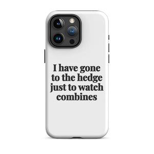 Furrow & Fields Tough Case for iPhone® iPhone 15 Pro Max I Have Gone to the Hedge Just to Watch Combines | Tough Case for iPhone® Quality Farmers Merch