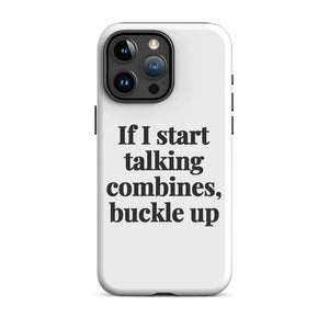 Furrow & Fields Tough Case for iPhone® iPhone 15 Pro Max If I Start Talking Combines, Buckle Up | Tough Case for iPhone® Quality Farmers Merch