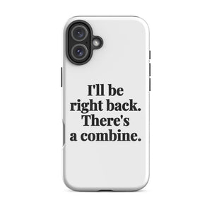 Furrow & Fields Tough Case for iPhone® iPhone 16 Plus I'll Be Right Back. There's a Combine. | Tough Case for iPhone® Quality Farmers Merch