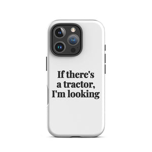 Furrow & Fields Tough Case for iPhone® iPhone 16 Pro If There's a Tractor, I'm Looking | Tough Case for iPhone® Quality Farmers Merch