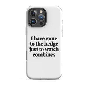 Furrow & Fields Tough Case for iPhone® iPhone 16 Pro Max I Have Gone to the Hedge Just to Watch Combines | Tough Case for iPhone® Quality Farmers Merch