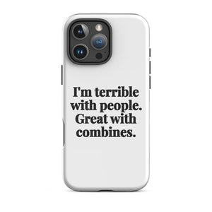 Furrow & Fields Tough Case for iPhone® iPhone 16 Pro Max I'm Terrible with People. Great with Combines. | Tough Case for iPhone® Quality Farmers Merch