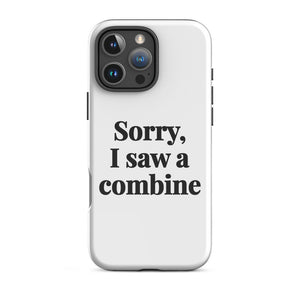 Furrow & Fields Tough Case for iPhone® iPhone 16 Pro Max Sorry, I Saw a Combine | Tough Case for iPhone® Quality Farmers Merch