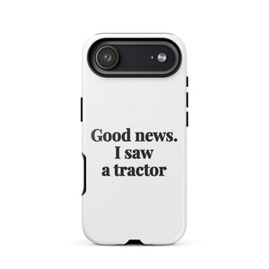 Furrow & Fields Tough Case for iPhone® iPhone 17 Air Good News. I Saw A Tractor | Tough Case for iPhone® Quality Farmers Merch