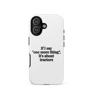 Furrow & Fields Tough Case for iPhone® iPhone 17 If I Say "One More Thing", It's About Tractors | Tough Case for iPhone® Quality Farmers Merch